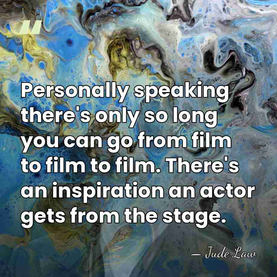 Personally speaking there's only so long you can go from film to&hellip; - Jude Law