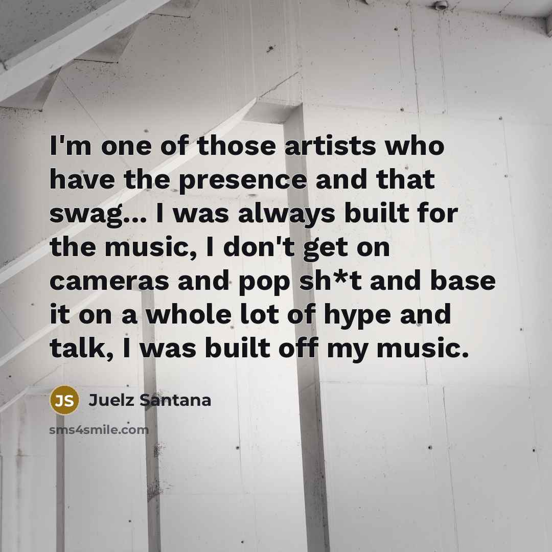 “I'm one of those artists who have the presence and…” quote by Juelz Santana