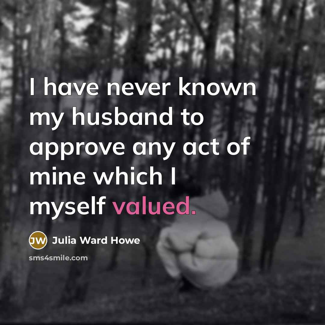 “I have never known my husband to approve any act…” quote by Julia Ward Howe