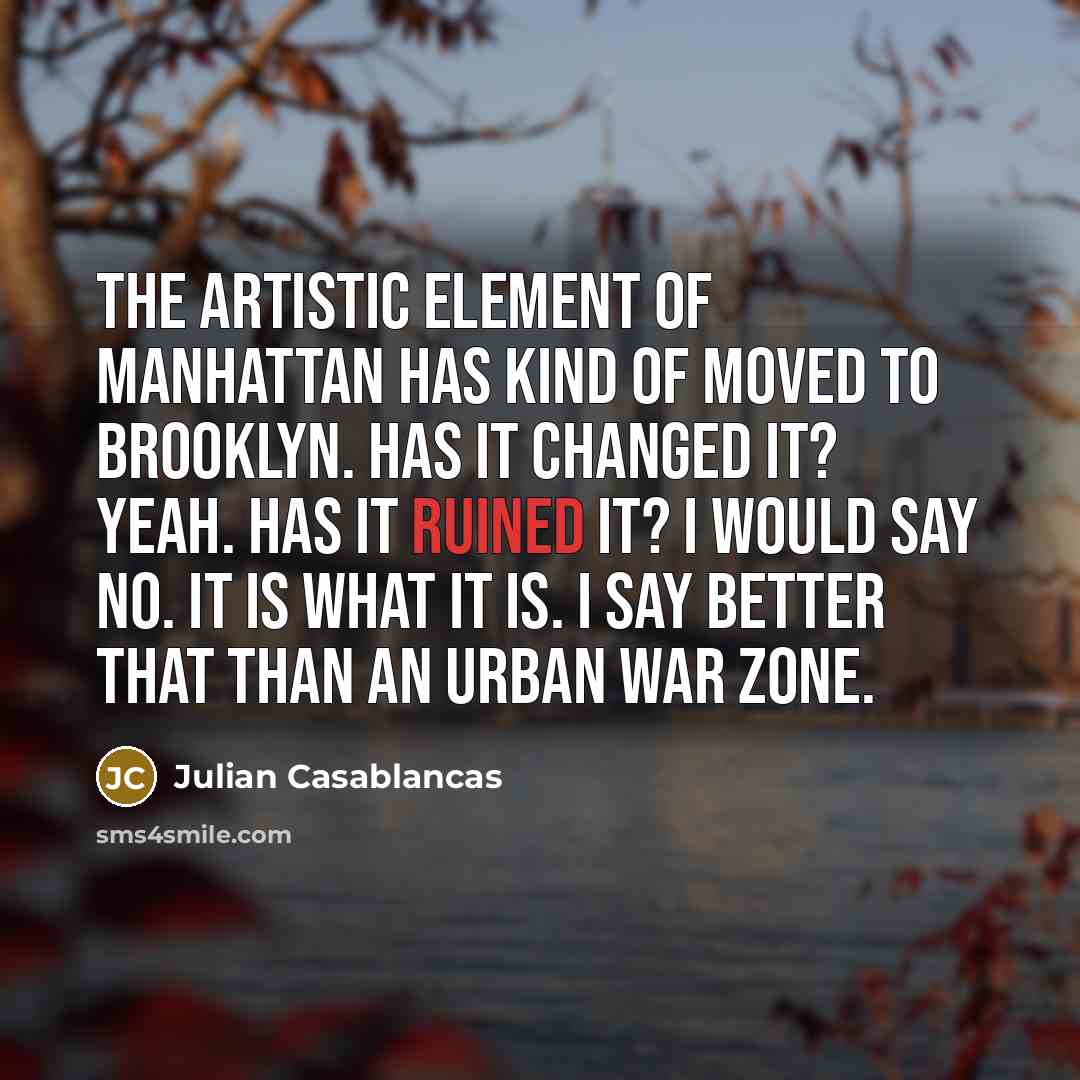 “The artistic element of Manhattan has kind of moved to…” quote by Julian Casablancas