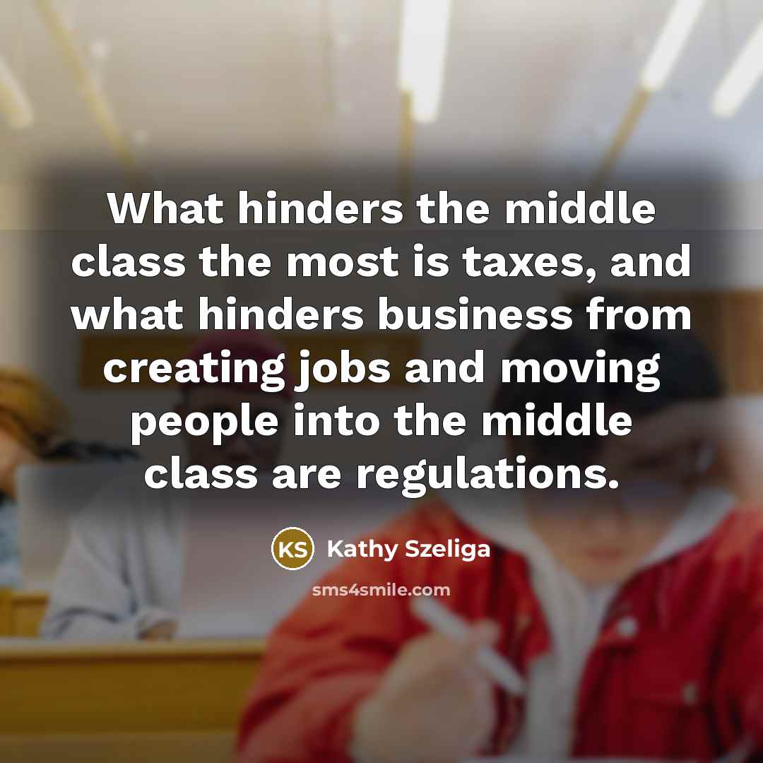 “What hinders the middle class the most is taxes, and…” quote by Kathy Szeliga