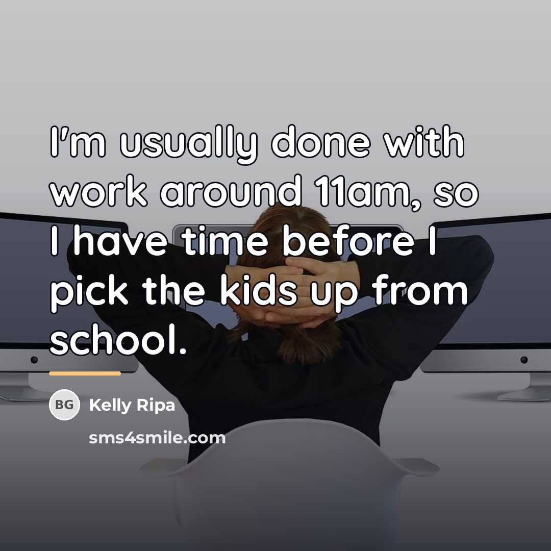 “I'm usually done with work around 11am, so I have…” quote by Kelly Ripa