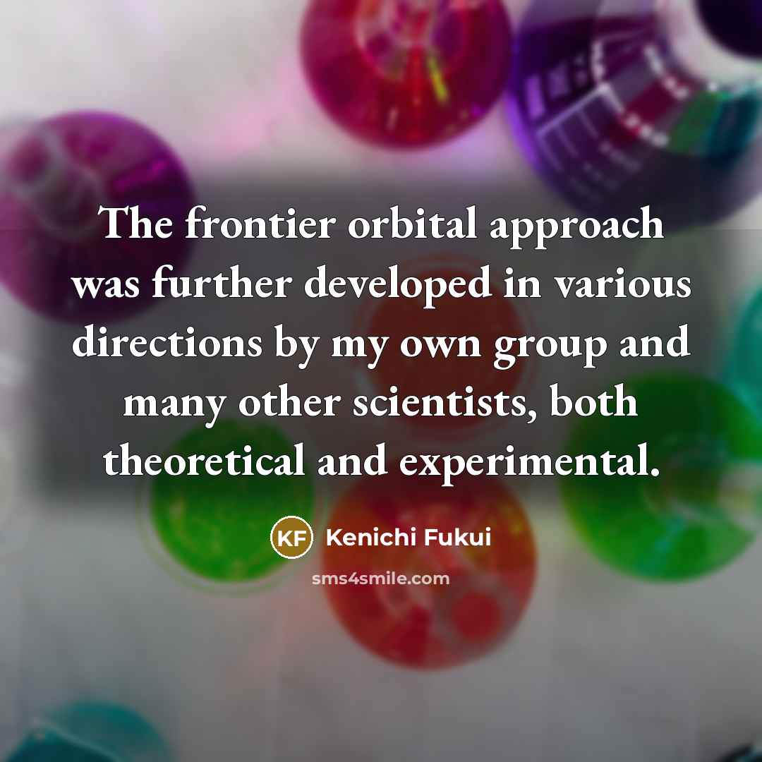 “The frontier orbital approach was further developed in various directions…” quote by Kenichi Fukui