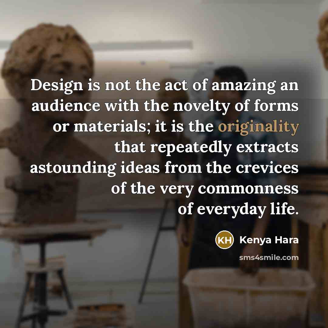 “Design is not the act of amazing an audience with…” quote by Kenya Hara