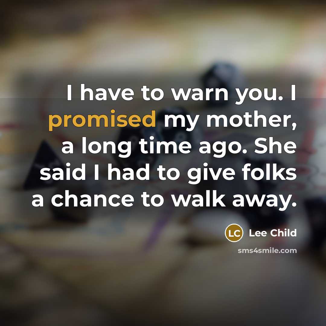 “I have to warn you. I promised my mother, a…” quote by Lee Child