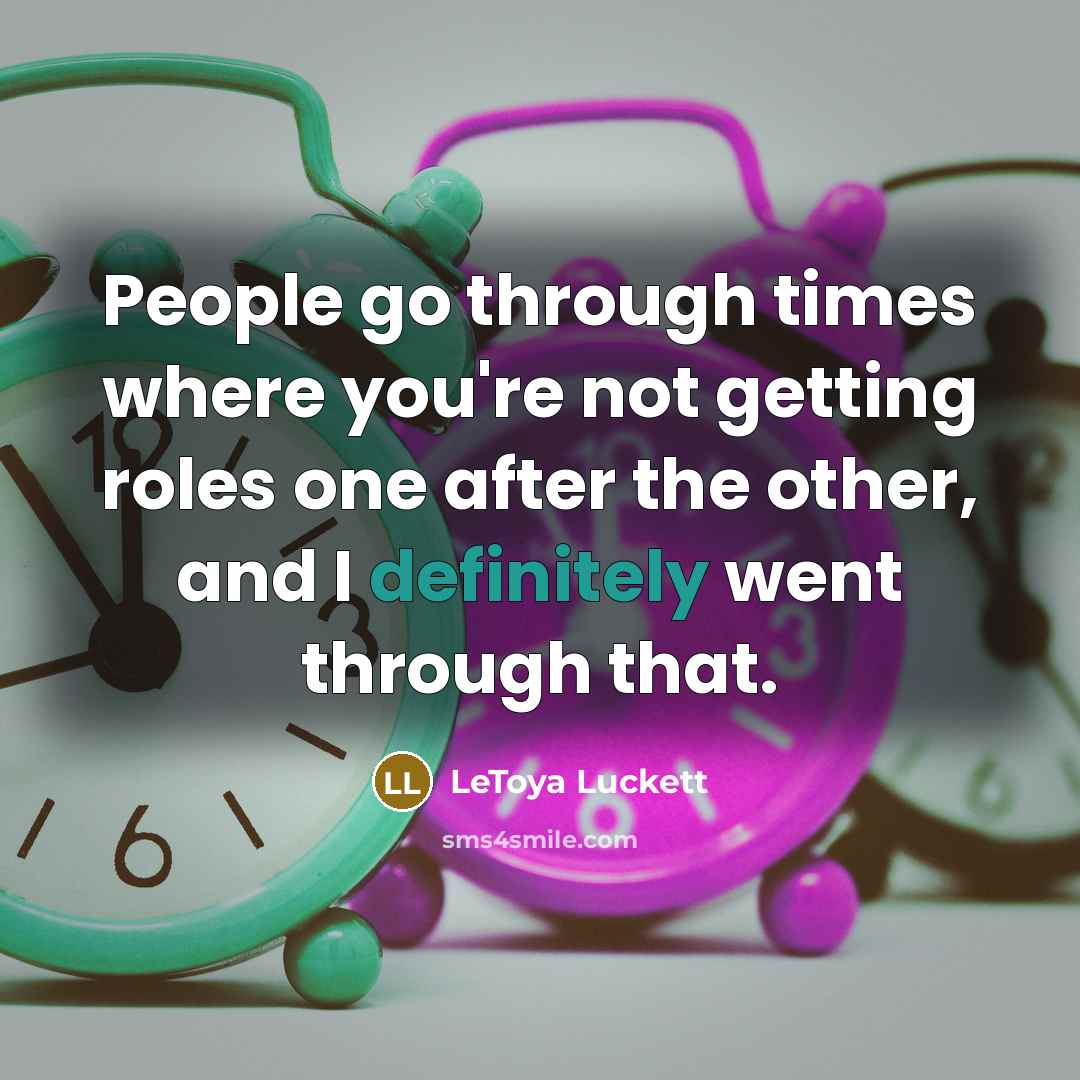 “People go through times where you're not getting roles one after the other, and I definitely went through that.” quote by LeToya Luckett