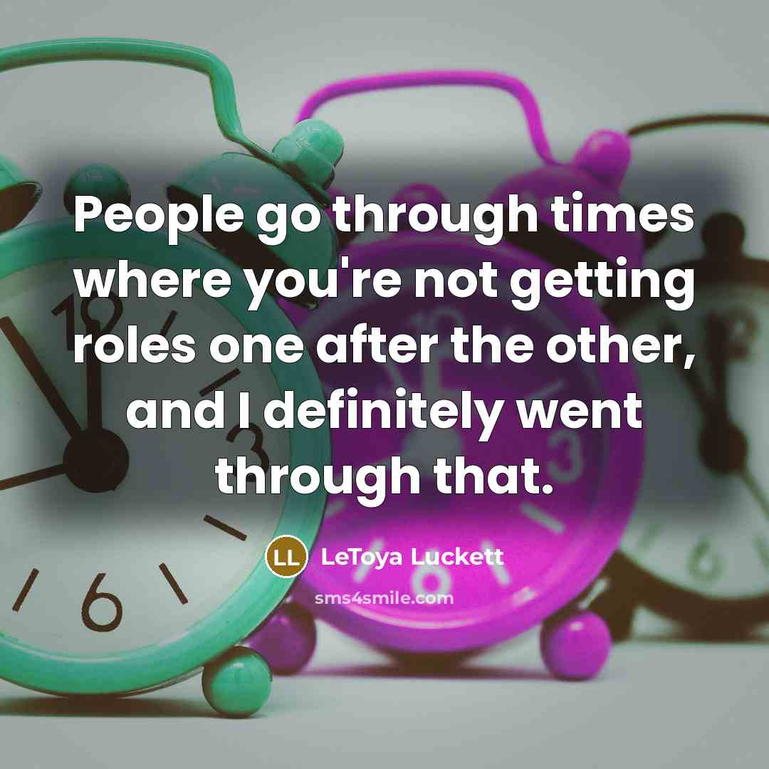 “People go through times where you're not getting roles one…” quote by LeToya Luckett