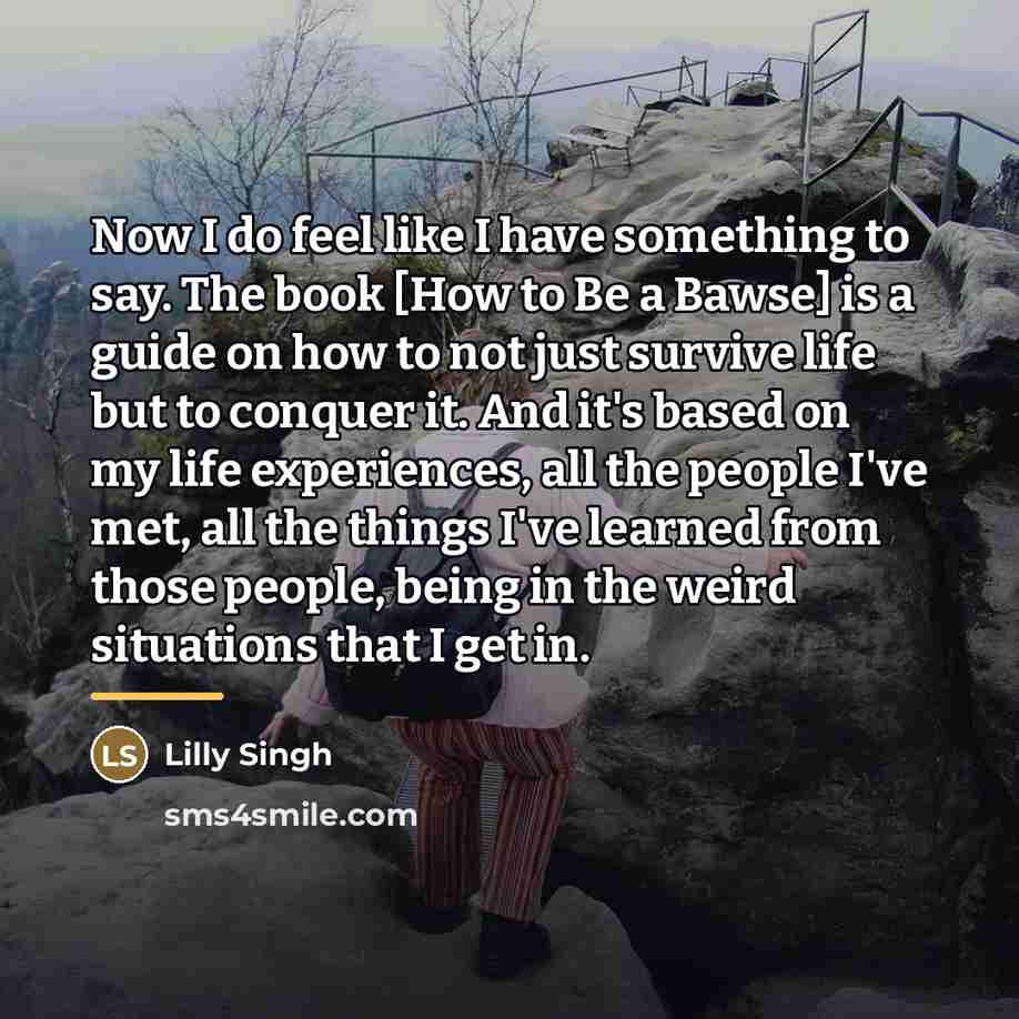 “Now I do feel like I have something to say.…” quote by Lilly Singh