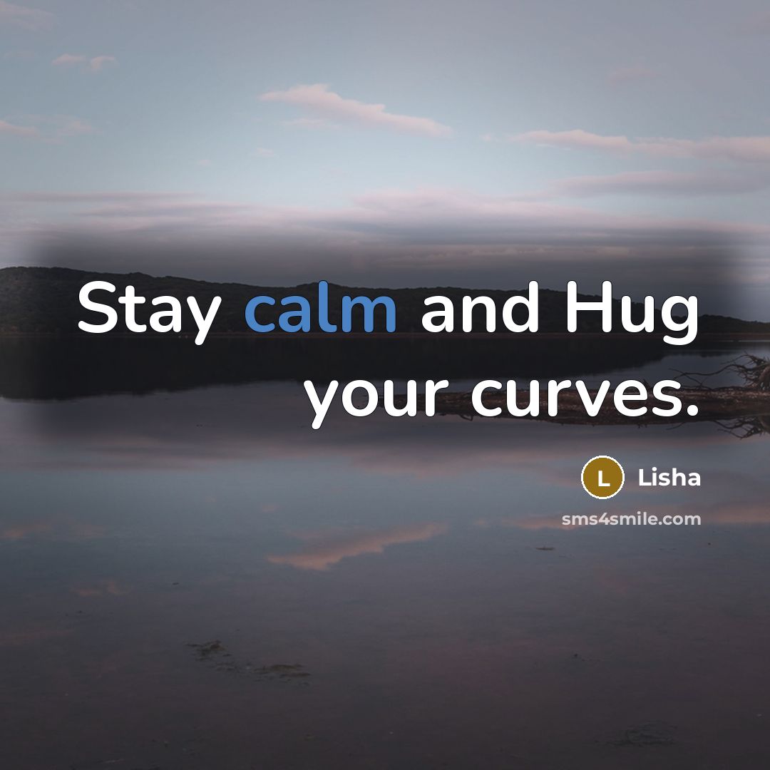 “Stay calm and Hug your curves.…” quote by Lisha