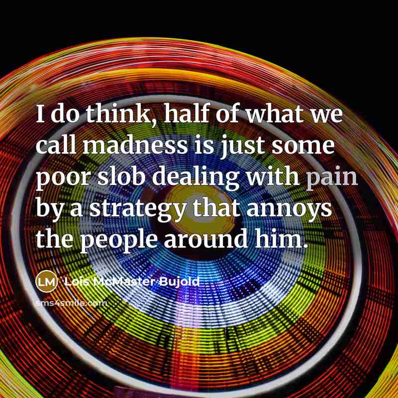 “I do think, half of what we call madness is…” quote by Lois McMaster Bujold