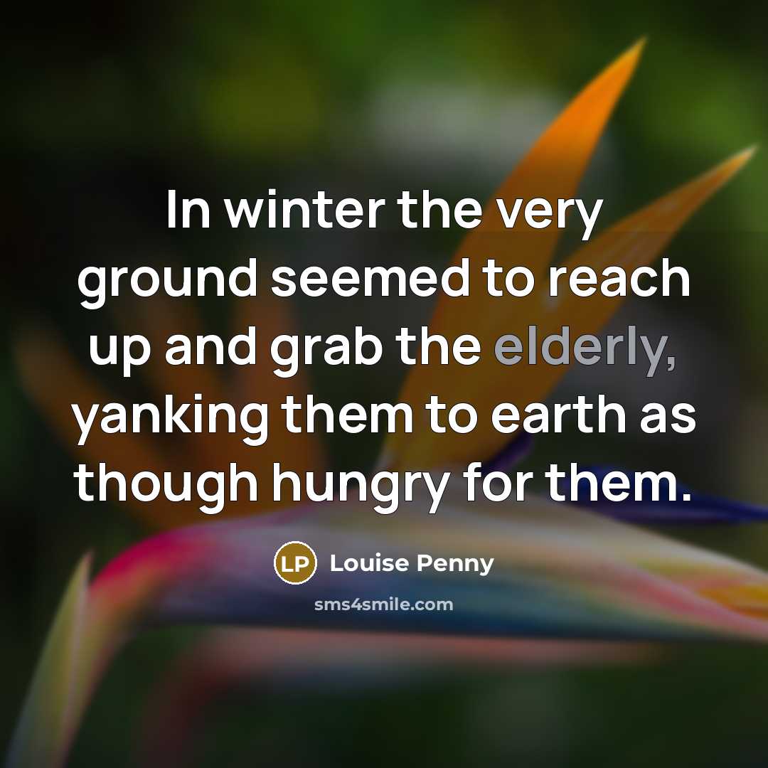 “In winter the very ground seemed to reach up and…” quote by Louise Penny