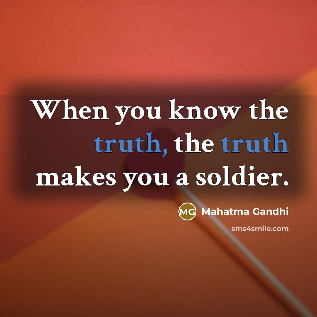 “When you know the truth, the truth makes you a…” quote by Mahatma Gandhi