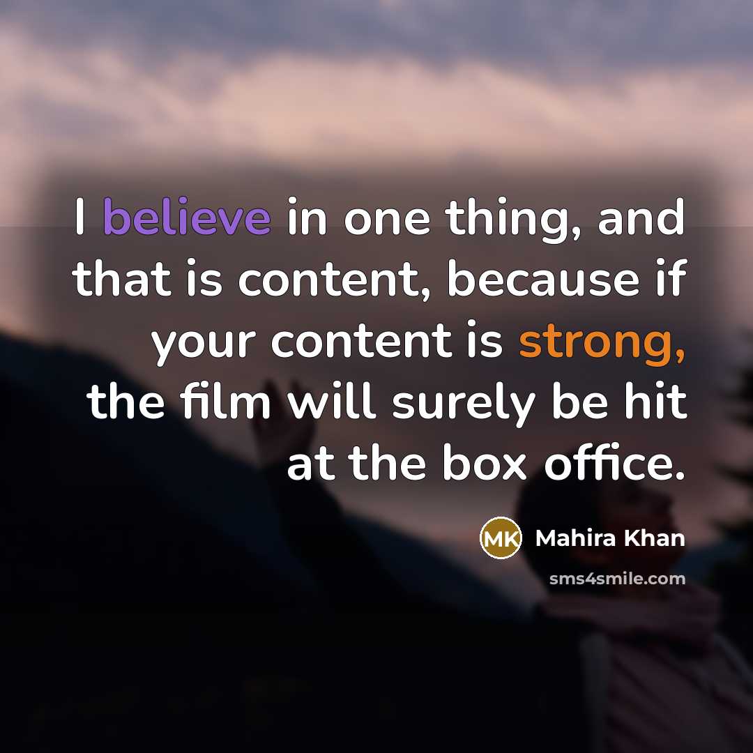 “I believe in one thing, and that is content, because…” quote by Mahira Khan