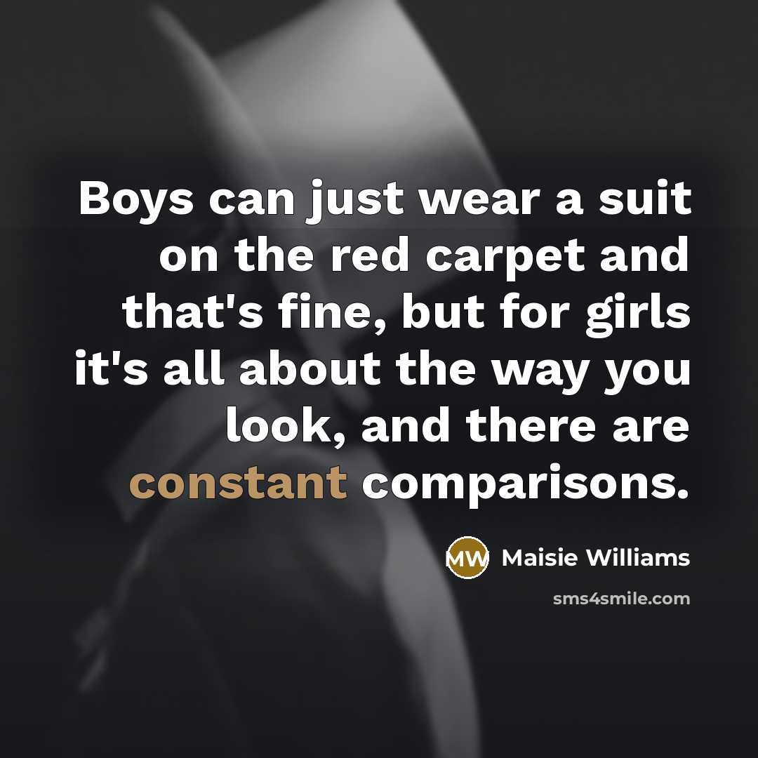 “Boys can just wear a suit on the red carpet…” quote by Maisie Williams
