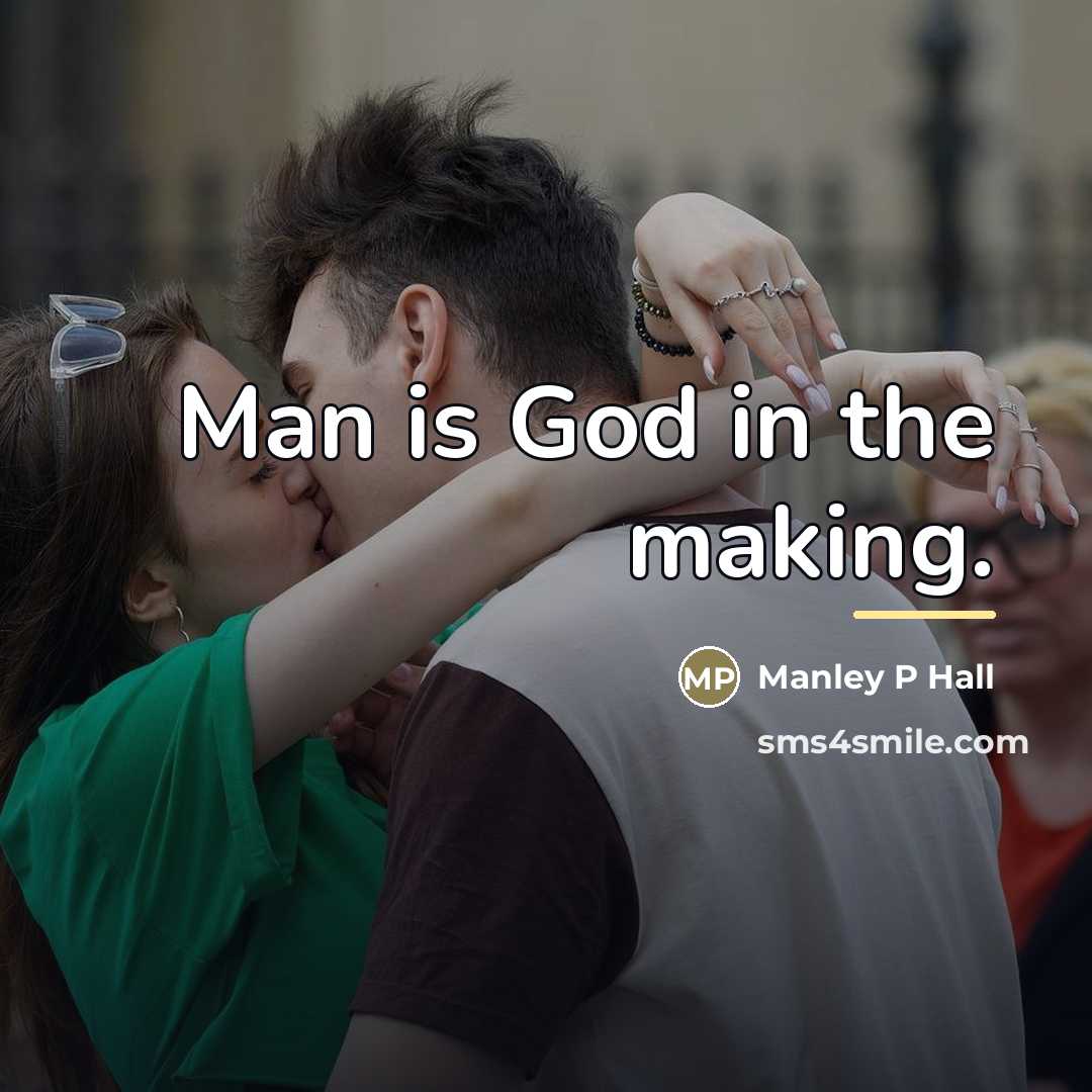 “Man is God in the making.…” quote by Anonymous