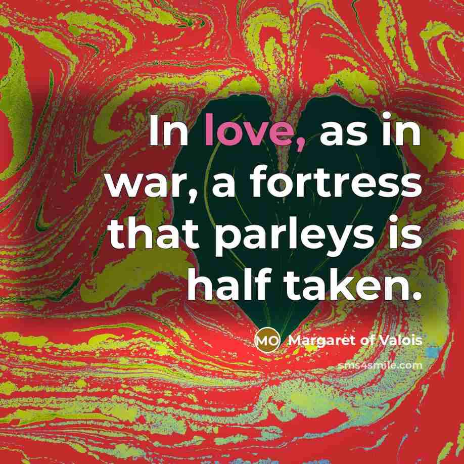 “In love, as in war, a fortress that parleys is…” quote by Margaret Of Valois