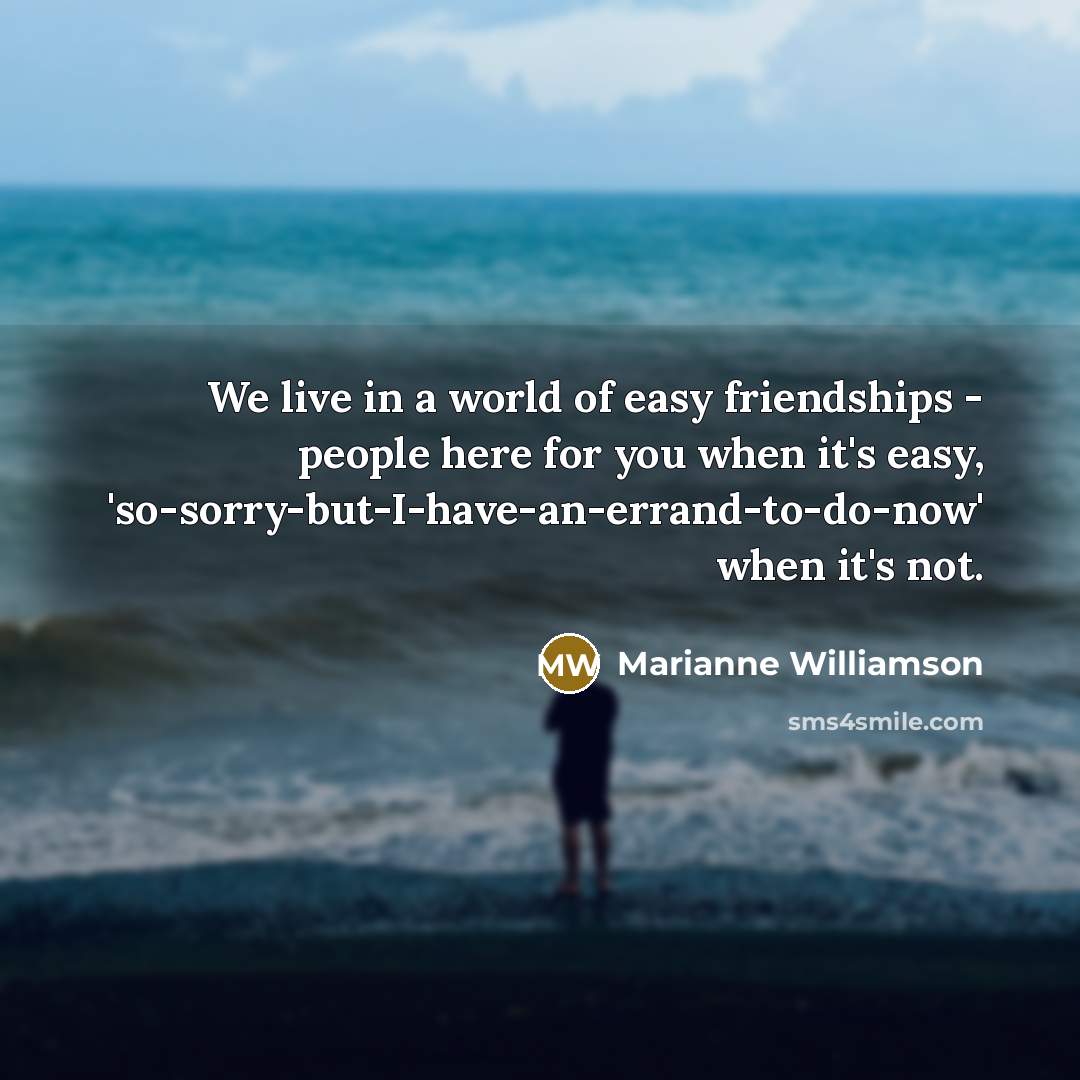 “We live in a world of easy friendships - people…” quote by Marianne Williamson