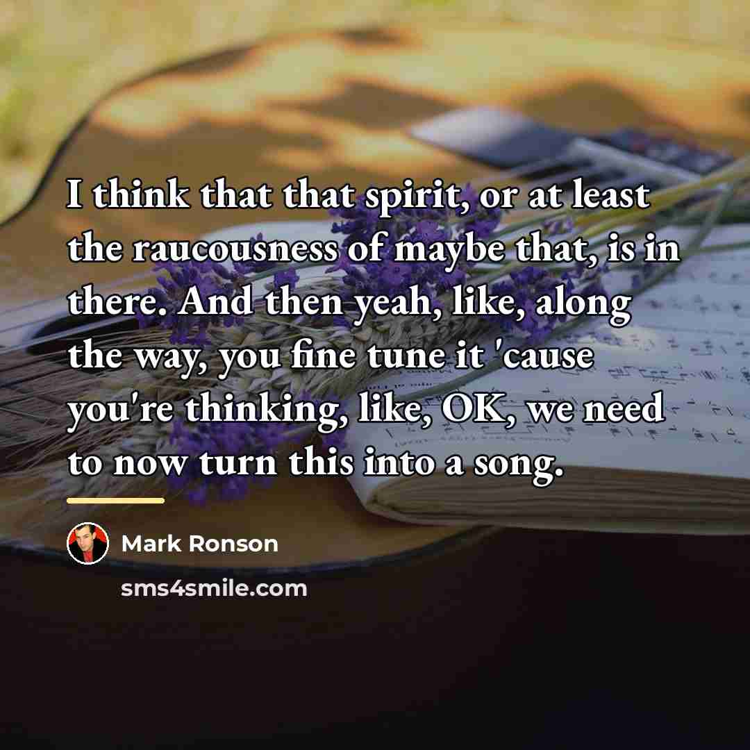 “I think that that spirit, or at least the raucousness…” quote by Mark Ronson