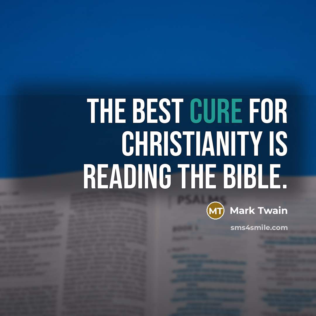 “The best cure for Christianity is reading the Bible.…” quote by Mark Twain