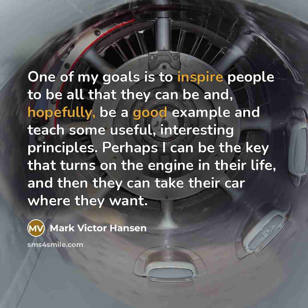 “One of my goals is to inspire people to be…” quote by Mark Victor Hansen