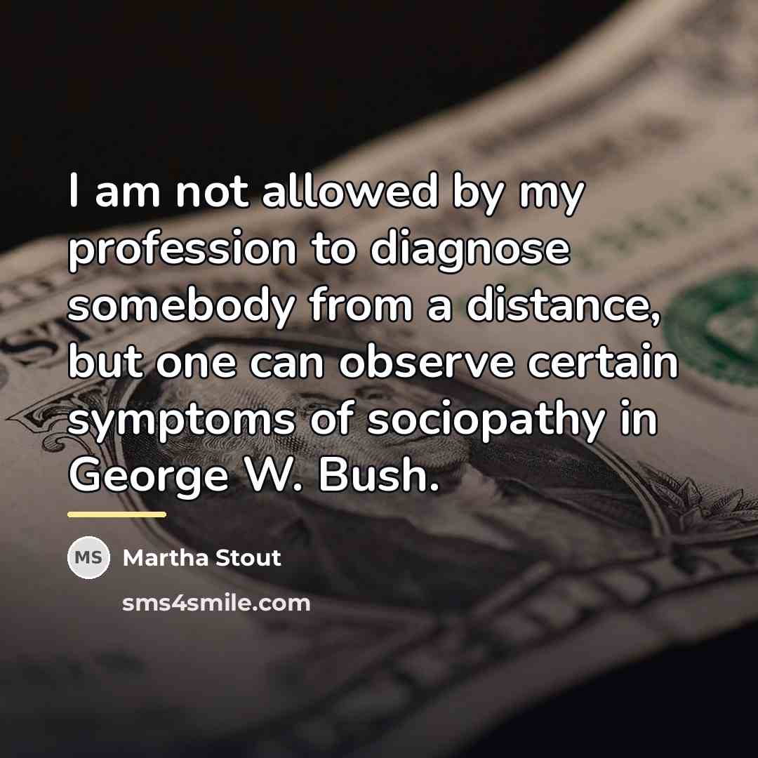 “I am not allowed by my profession to diagnose somebody…” quote by Martha Stout
