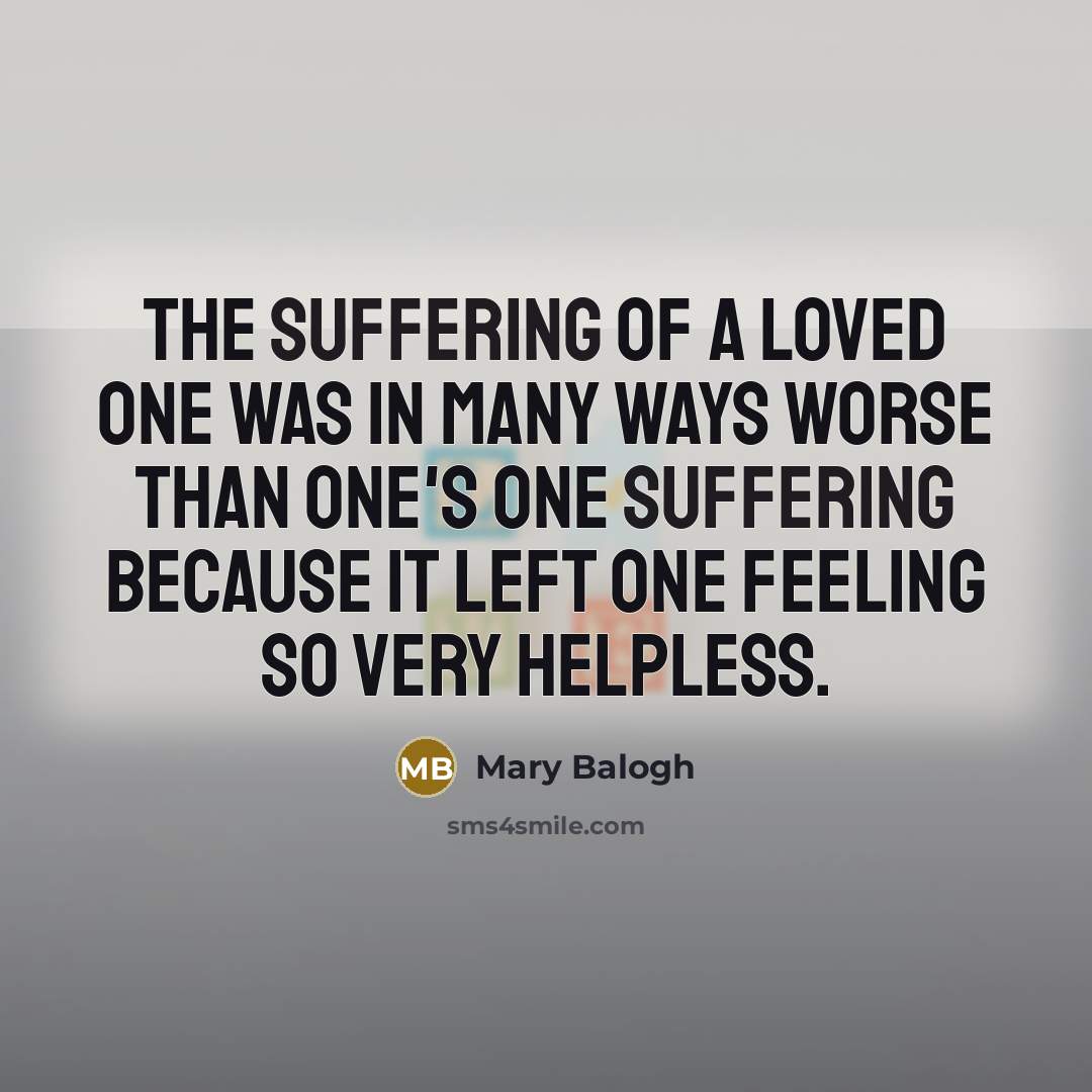 “The suffering of a loved one was in many ways…” quote by Mary Balogh
