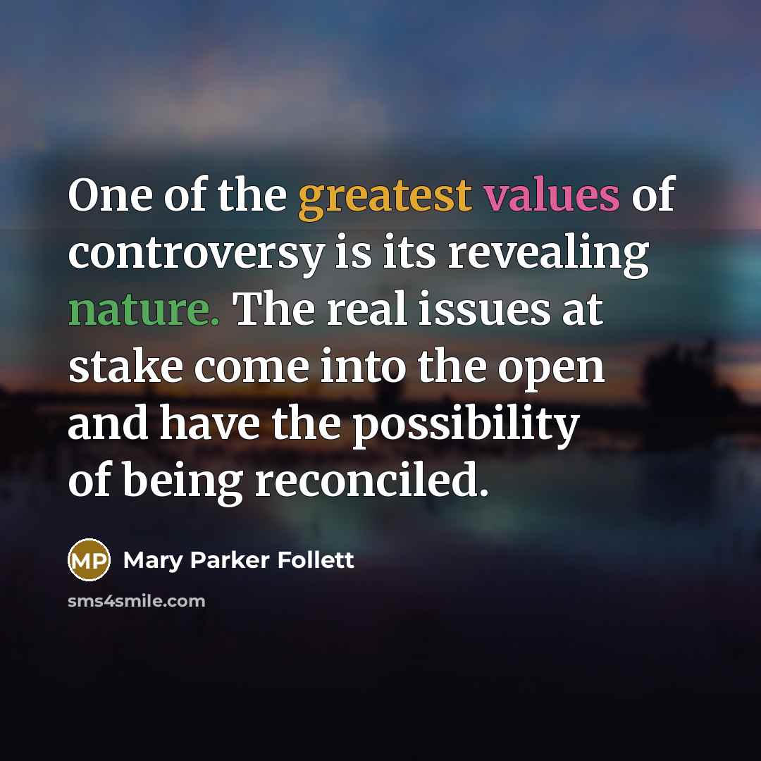“One of the greatest values of controversy is its revealing…” quote by Mary Parker Follett