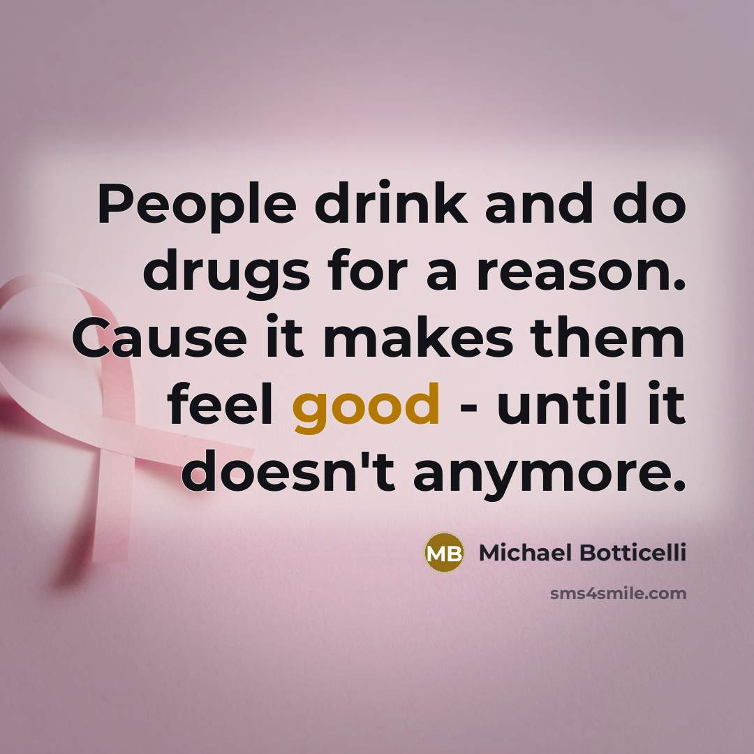 “People drink and do drugs for a reason. Cause it…” quote by Michael Botticelli