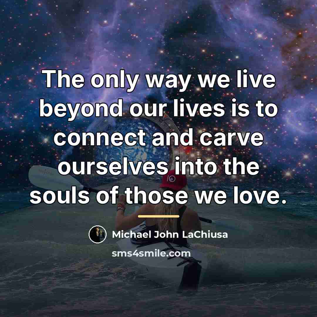 “The only way we live beyond our lives is to…” quote by Michael John LaChiusa