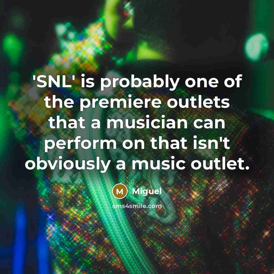 “'SNL' is probably one of the premiere outlets that a…” quote by Miguel