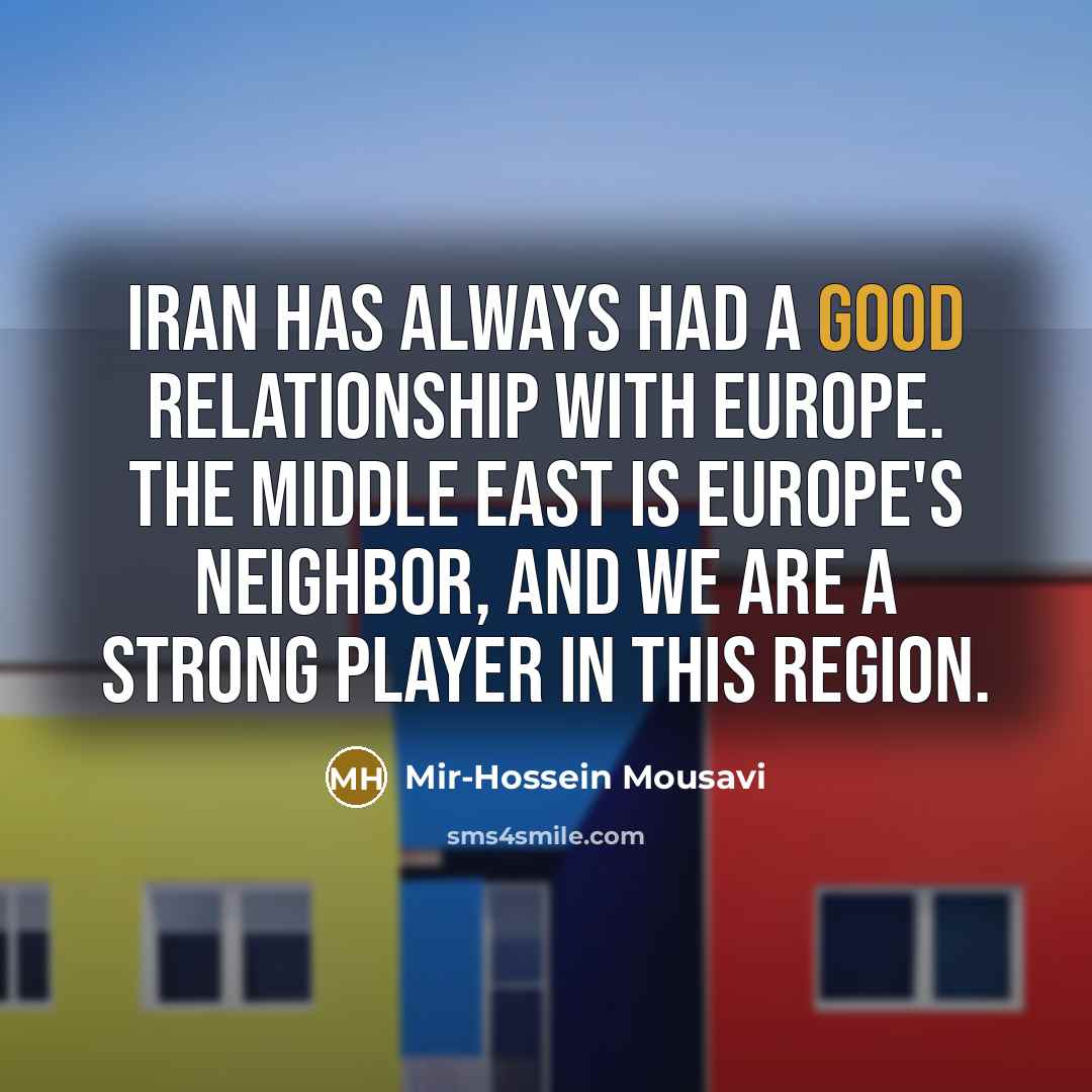 “Iran has always had a good relationship with Europe. The…” quote by Mir-Hossein Mousavi