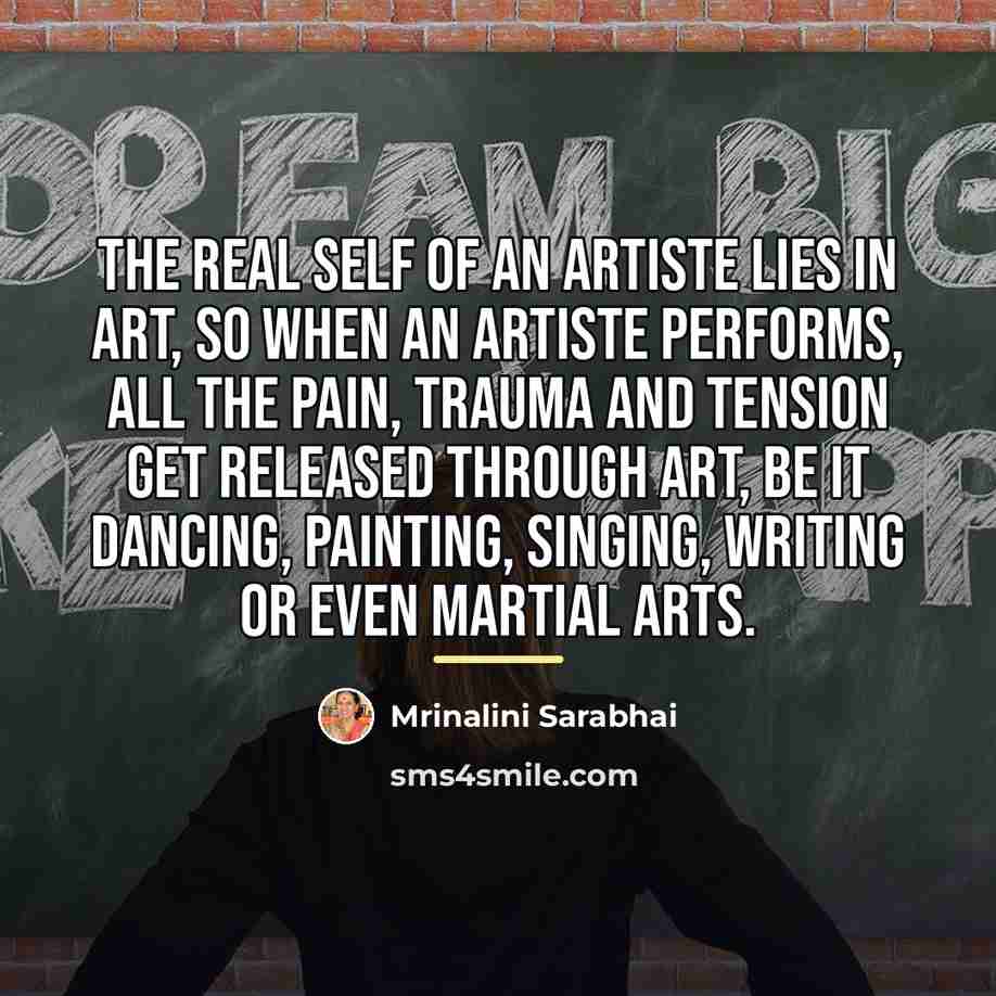 “The real self of an artiste lies in art, so…” quote by Mrinalini Sarabhai