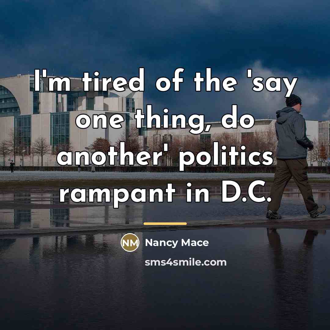 “I'm tired of the 'say one thing, do another' politics…” quote by Nancy Mace