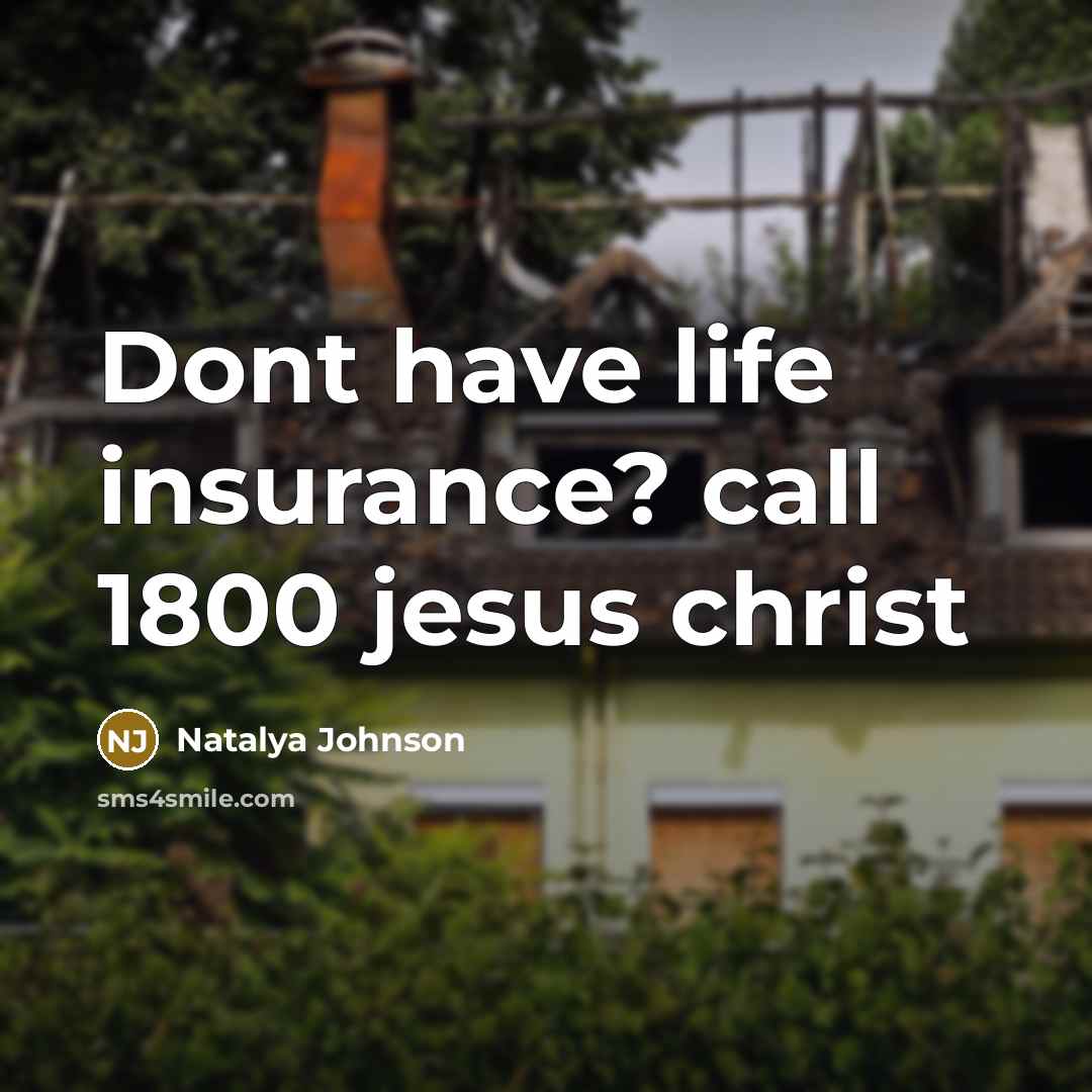 “Dont have life insurance? call 1800 jesus christ” quote by Natalya Johnson