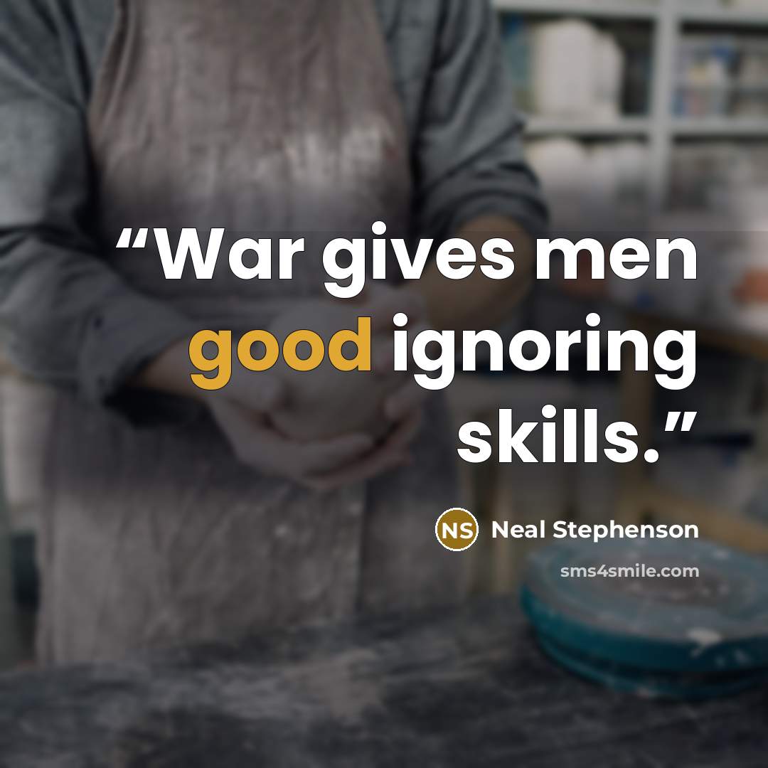 “War gives men good ignoring skills.” quote by Neal Stephenson
