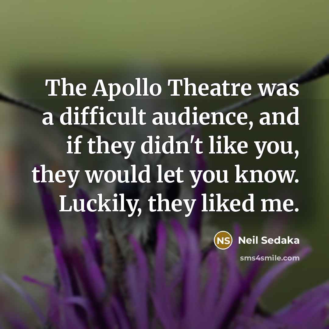 “The Apollo Theatre was a difficult audience, and if they…” quote by Neil Sedaka