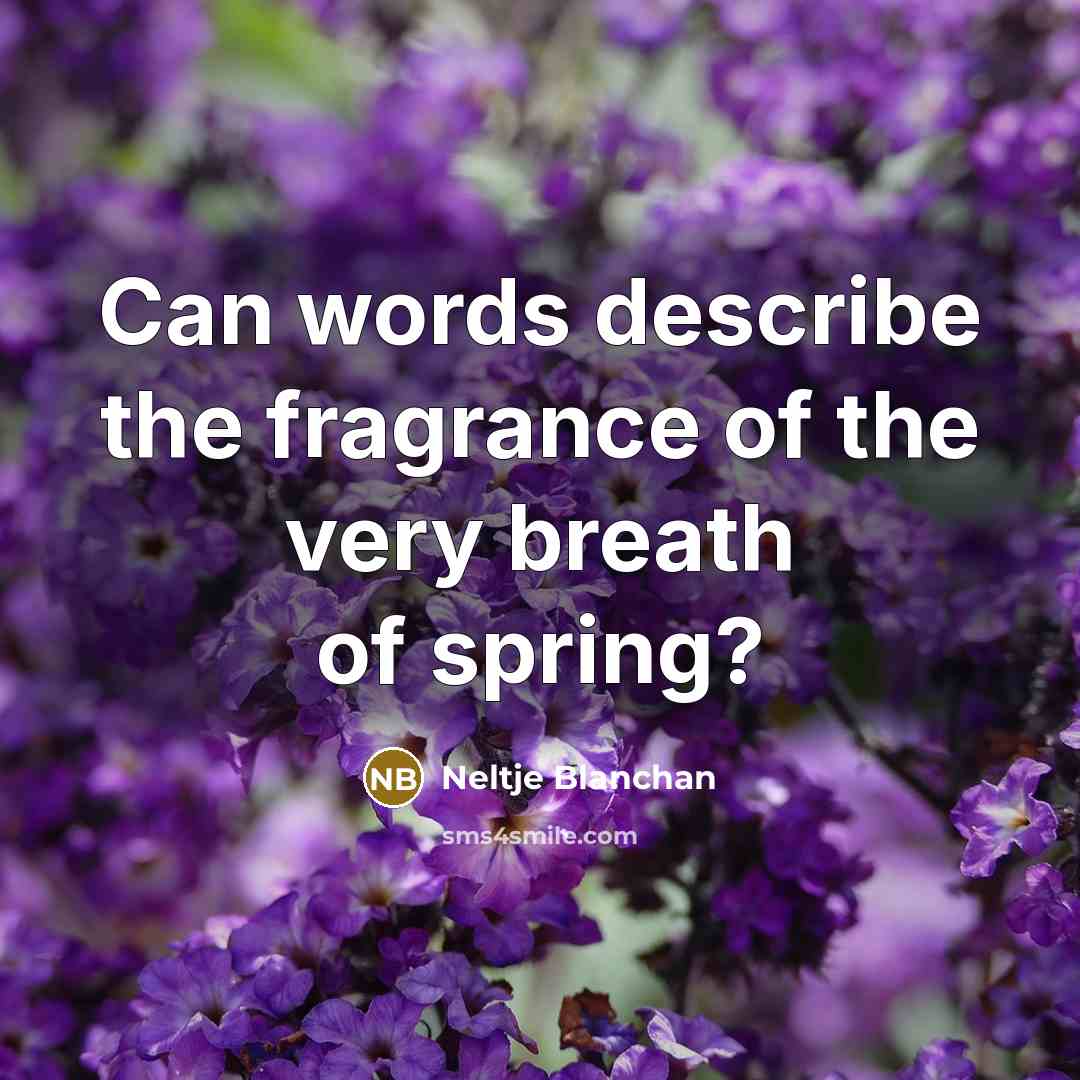 “Can words describe the fragrance of the very breath of…” quote by Neltje Blanchan