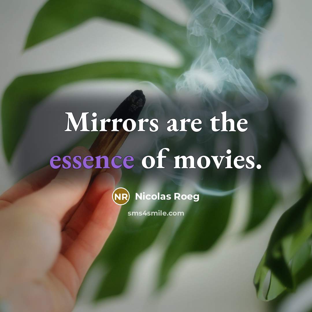 “Mirrors are the essence of movies.…” quote by Nicolas Roeg
