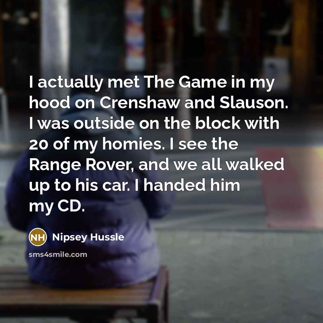 “I actually met The Game in my hood on Crenshaw…” quote by Nipsey Hussle