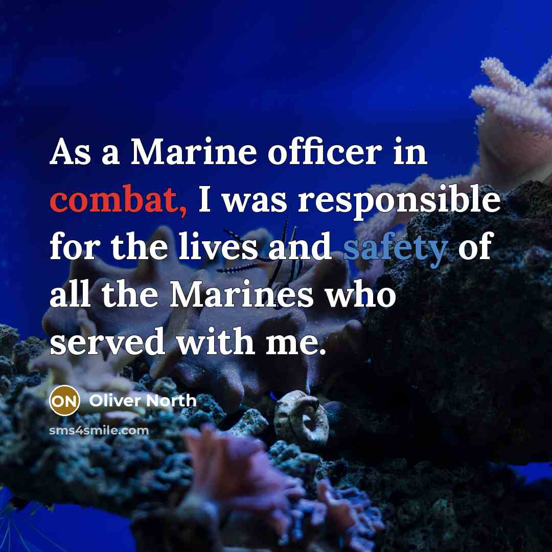 “As a Marine officer in combat, I was responsible for…” quote by Oliver North