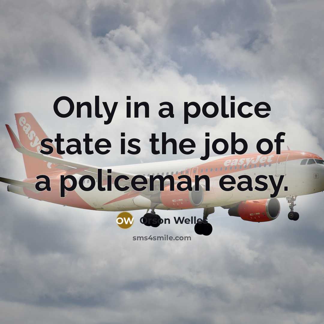 “Only in a police state is the job of a…” quote by Orson Welles
