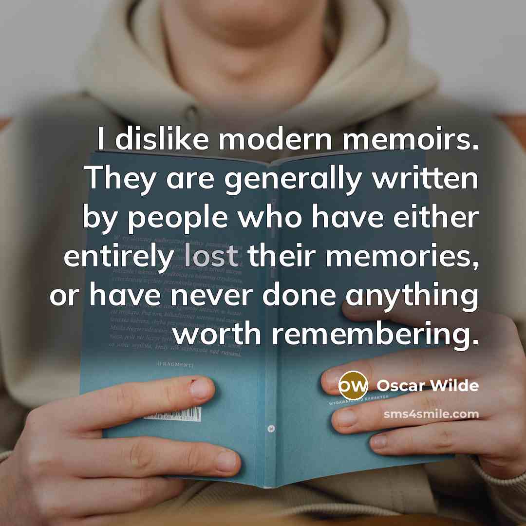 “I dislike modern memoirs. They are generally written by people…” quote by Oscar Wilde