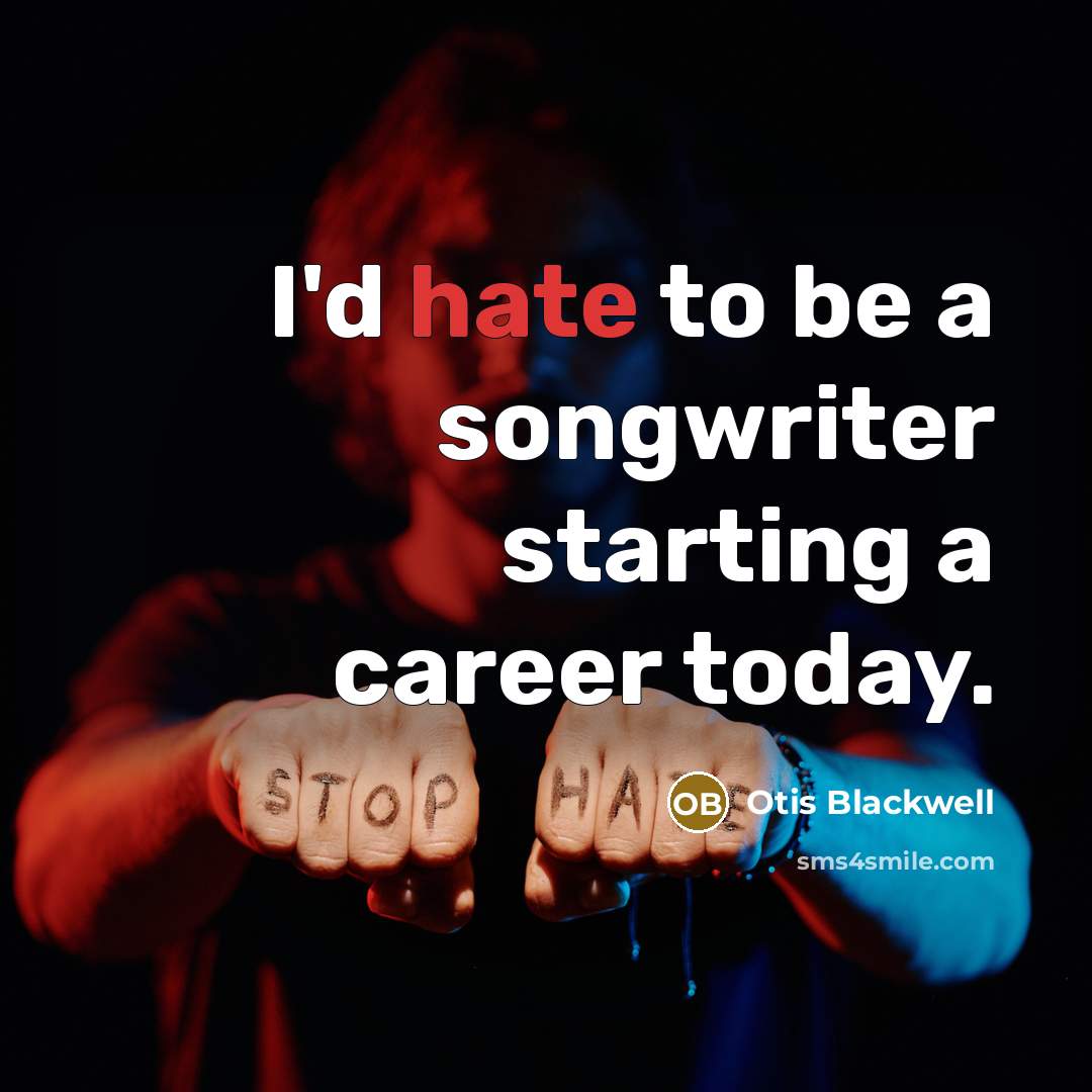 “I'd hate to be a songwriter starting a career today.…” quote by Otis Blackwell