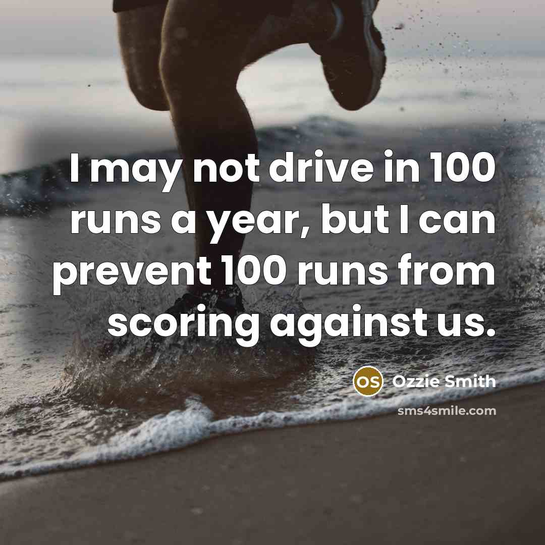 “I may not drive in 100 runs a year, but…” quote by Ozzie Smith