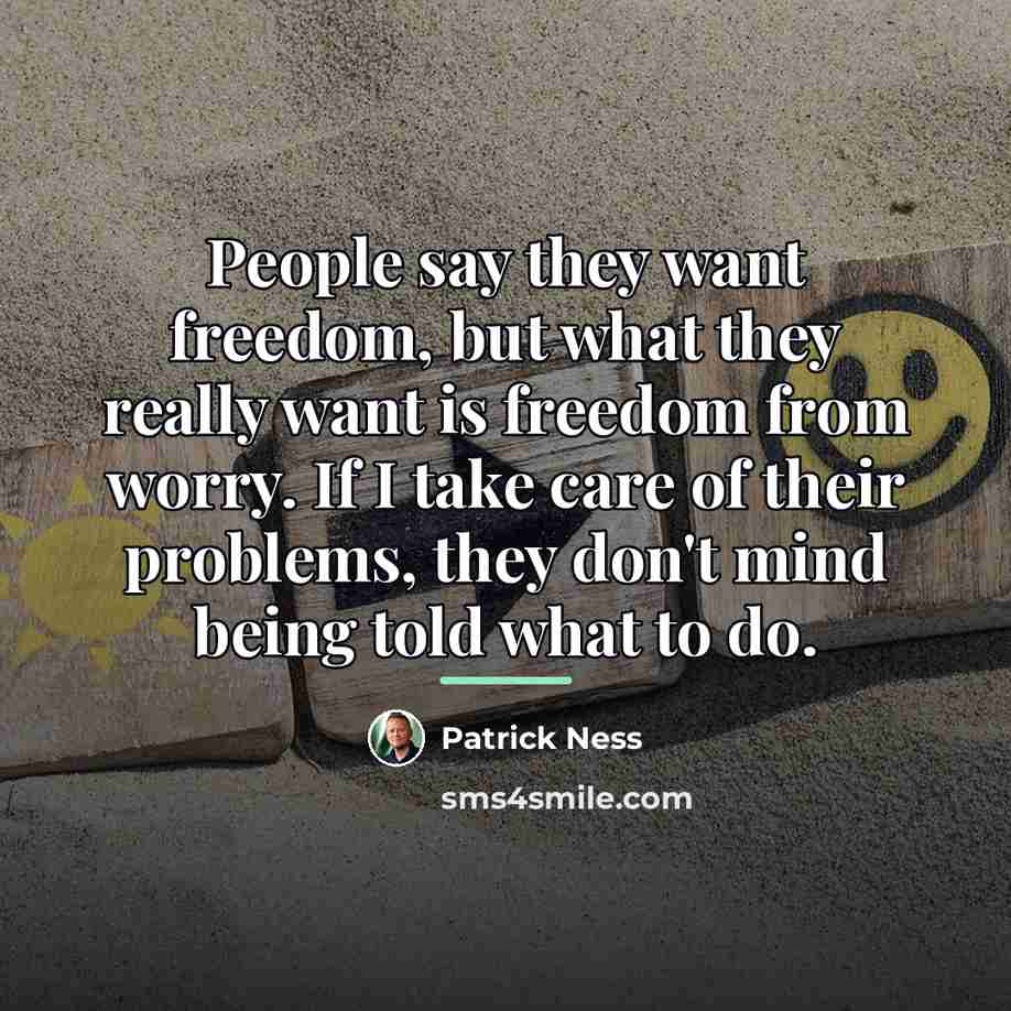 “People say they want freedom, but what they really want…” quote by Patrick Ness