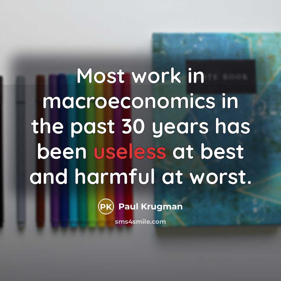 “Most work in macroeconomics in the past 30 years has…” quote by Paul Krugman