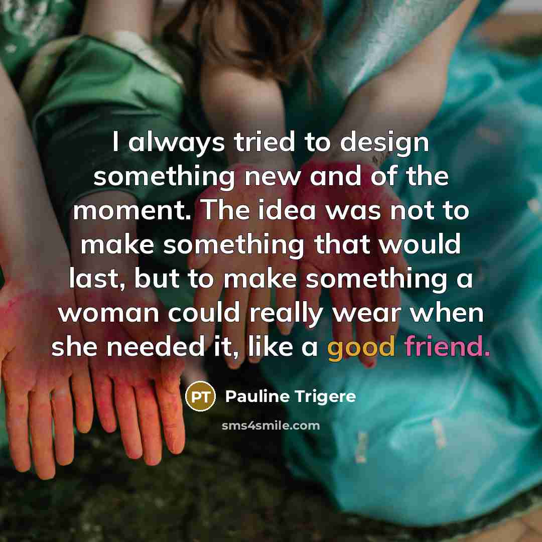 “I always tried to design something new and of the…” quote by Pauline Trigere