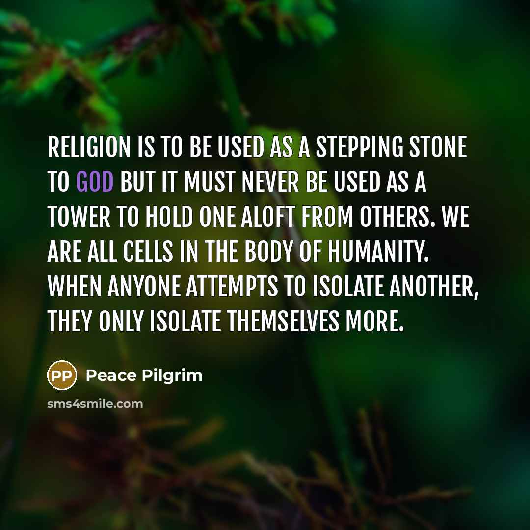 “Religion is to be used as a stepping stone to…” quote by Peace Pilgrim