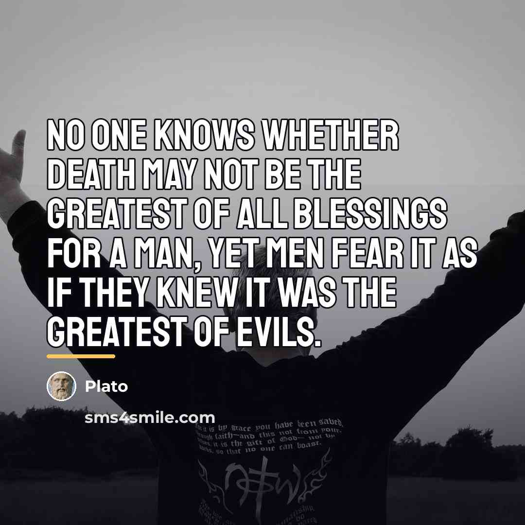 “No one knows whether death may not be the greatest…” quote by Plato