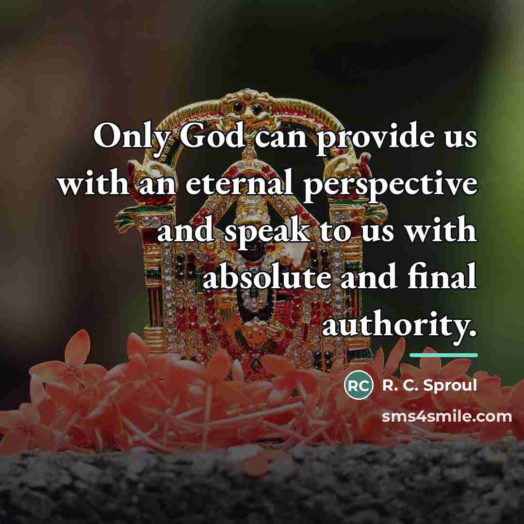 “Only God can provide us with an eternal perspective and…” quote by R. C. Sproul